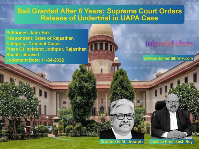 Bail Granted After 8 Years: Supreme Court Orders Release of Undertrial in UAPA Case image for SC Judgment dated 11-04-2022 in the case of Jahir Hak vs State of Rajasthan