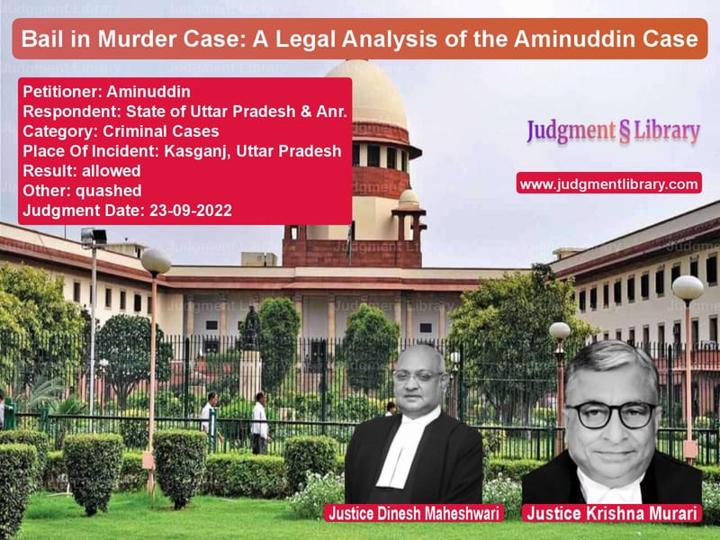 Bail in Murder Case: A Legal Analysis of the Aminuddin Case image for SC Judgment dated 23-09-2022 in the case of Aminuddin vs State of Uttar Pradesh & Anr.