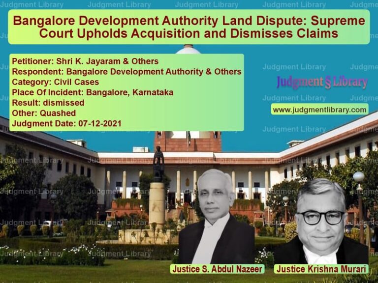 Bangalore Development Authority Land Dispute: Supreme Court Upholds Acquisition and Dismisses Claims image for SC Judgment dated 07-12-2021 in the case of Shri K. Jayaram & Others vs Bangalore Development Authorit