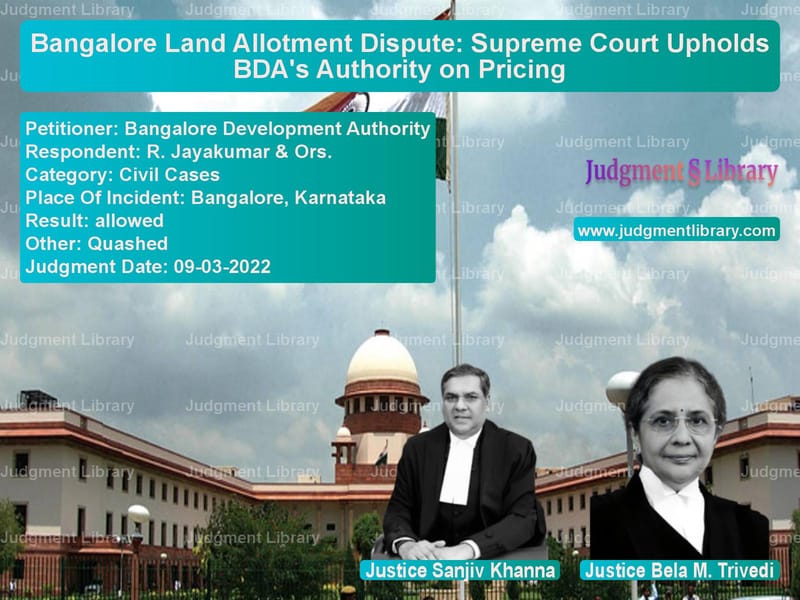 Bangalore Land Allotment Dispute: Supreme Court Upholds BDA's Authority on Pricing image for SC Judgment dated 09-03-2022 in the case of Bangalore Development Authorit vs R. Jayakumar & Ors.