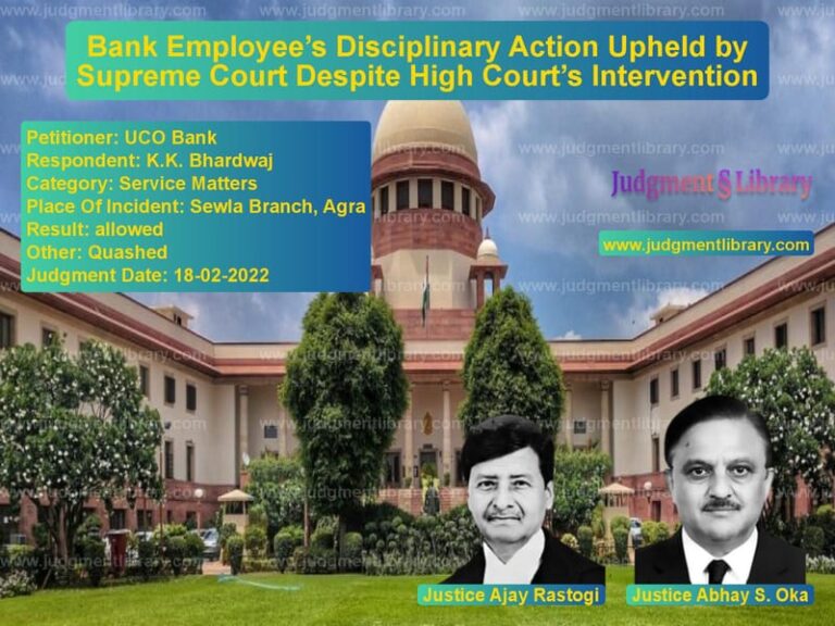Bank Employee’s Disciplinary Action Upheld by Supreme Court Despite High Court’s Intervention image for SC Judgment dated 18-02-2022 in the case of UCO Bank vs K.K. Bhardwaj