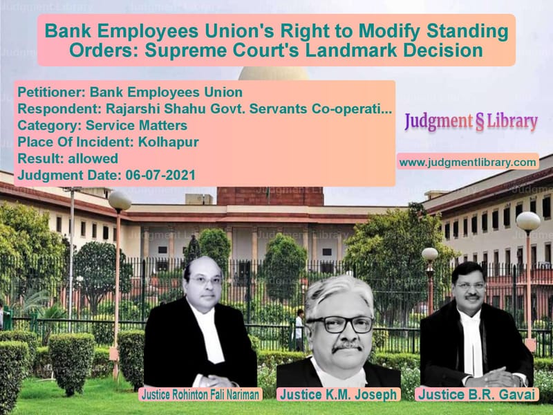 Bank Employees Union's Right to Modify Standing Orders: Supreme Court's Landmark Decision image for SC Judgment dated 06-07-2021 in the case of Bank Employees Union vs Rajarshi Shahu Govt. Servants