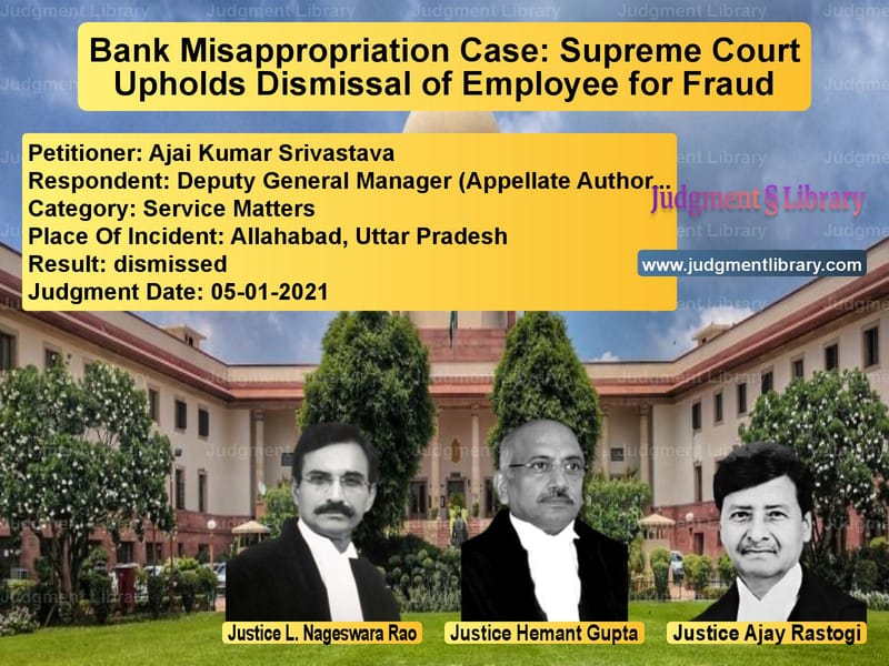 Bank Misappropriation Case: Supreme Court Upholds Dismissal of Employee for Fraud image for SC Judgment dated 05-01-2021 in the case of Ajai Kumar Srivastava vs Deputy General Manager (Appell