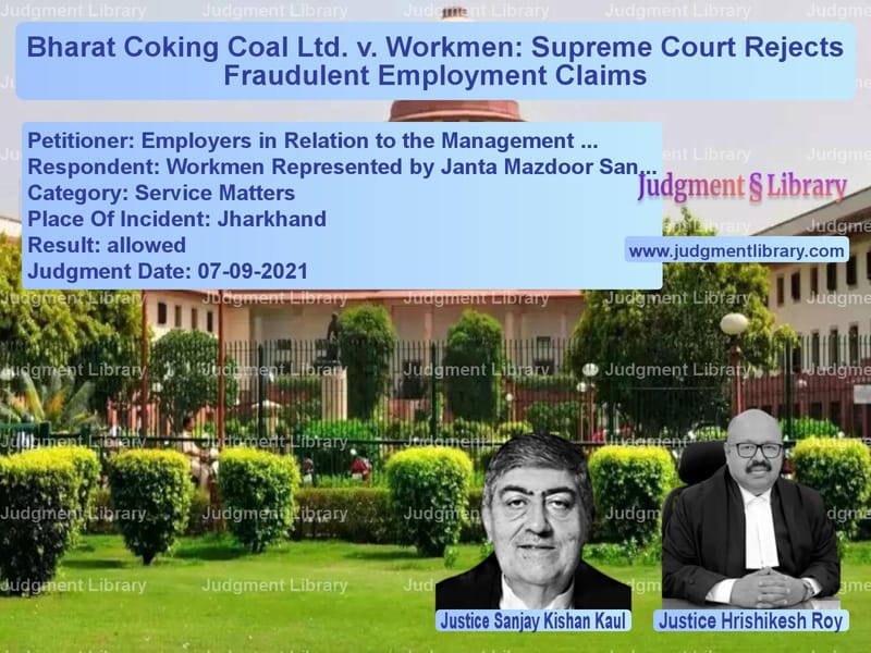 Bharat Coking Coal Ltd. v. Workmen: Supreme Court Rejects Fraudulent Employment Claims image for SC Judgment dated 07-09-2021 in the case of Employers in Relation to the M vs Workmen Represented by Janta M