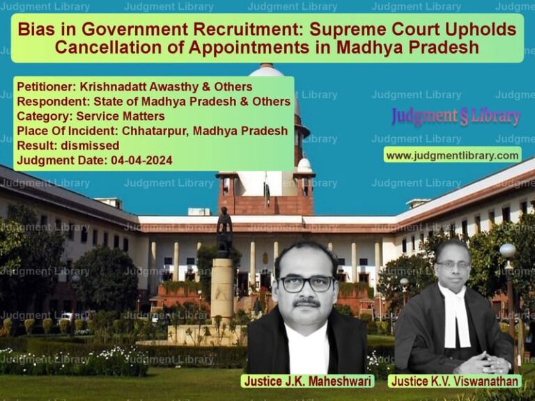 Bias in Government Recruitment: Supreme Court Upholds Cancellation of Appointments in Madhya Pradesh image for SC Judgment dated 04-04-2024 in the case of Krishnadatt Awasthy & Others vs State of Madhya Pradesh & Othe