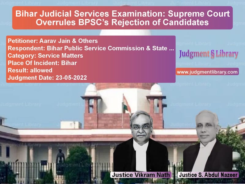 Bihar Judicial Services Examination: Supreme Court Overrules BPSC’s Rejection of Candidates image for SC Judgment dated 23-05-2022 in the case of Aarav Jain & Others vs Bihar Public Service Commissio