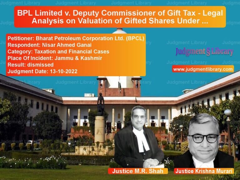BPL Limited v. Deputy Commissioner of Gift Tax - Legal Analysis on Valuation of Gifted Shares Under Gift Tax Act image for SC Judgment dated 13-10-2022 in the case of Bharat Petroleum Corporation L vs Nisar Ahmed Ganai