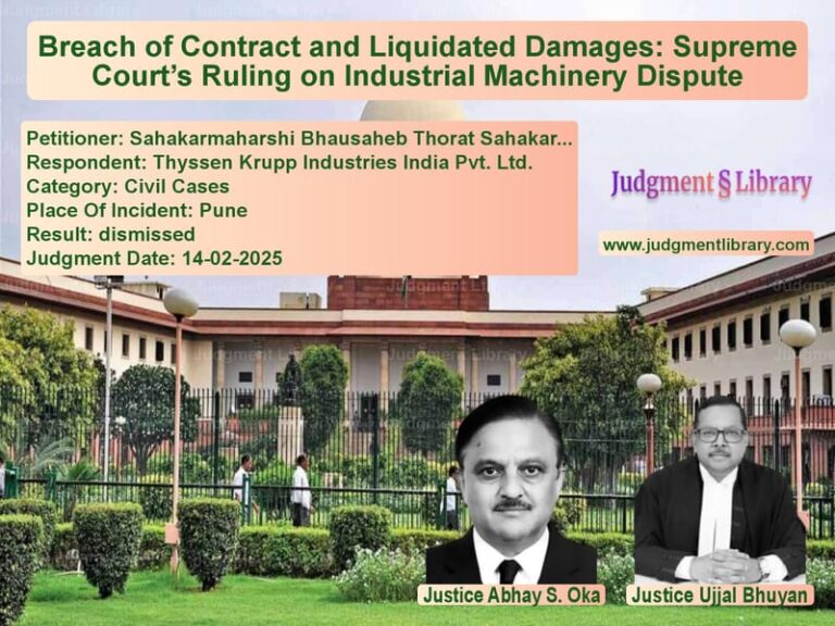 Breach of Contract and Liquidated Damages: Supreme Court’s Ruling on Industrial Machinery Dispute image for SC Judgment dated 14-02-2025 in the case of Sahakarmaharshi Bhausaheb Thor vs Thyssen Krupp Industries India