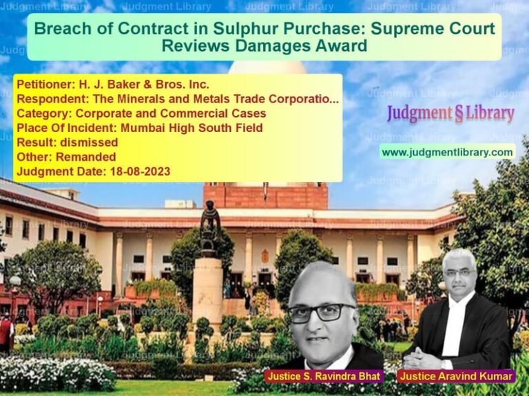 Breach of Contract in Sulphur Purchase: Supreme Court Reviews Damages Award image for SC Judgment dated 18-08-2023 in the case of H. J. Baker & Bros. Inc. vs The Minerals and Metals Trade