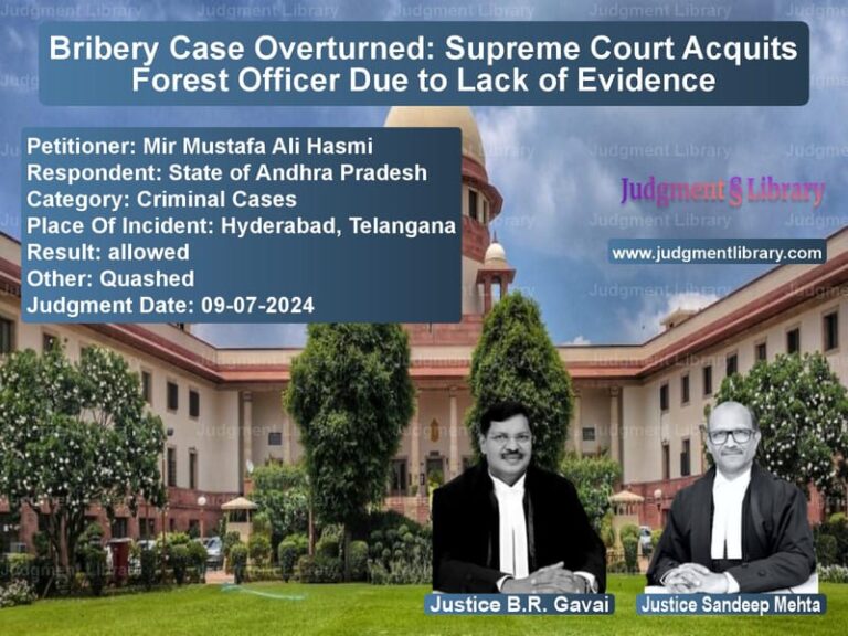 Bribery Case Overturned: Supreme Court Acquits Forest Officer Due to Lack of Evidence image for SC Judgment dated 09-07-2024 in the case of Mir Mustafa Ali Hasmi vs State of Andhra Pradesh