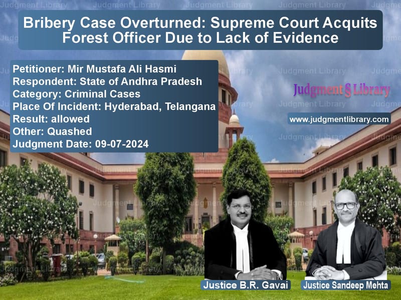 Bribery Case Overturned: Supreme Court Acquits Forest Officer Due to Lack of Evidence image for SC Judgment dated 09-07-2024 in the case of Mir Mustafa Ali Hasmi vs State of Andhra Pradesh