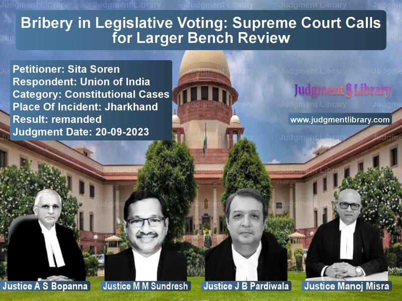 Bribery in Legislative Voting: Supreme Court Calls for Larger Bench Review image for SC Judgment dated 20-09-2023 in the case of Sita Soren vs Union of India