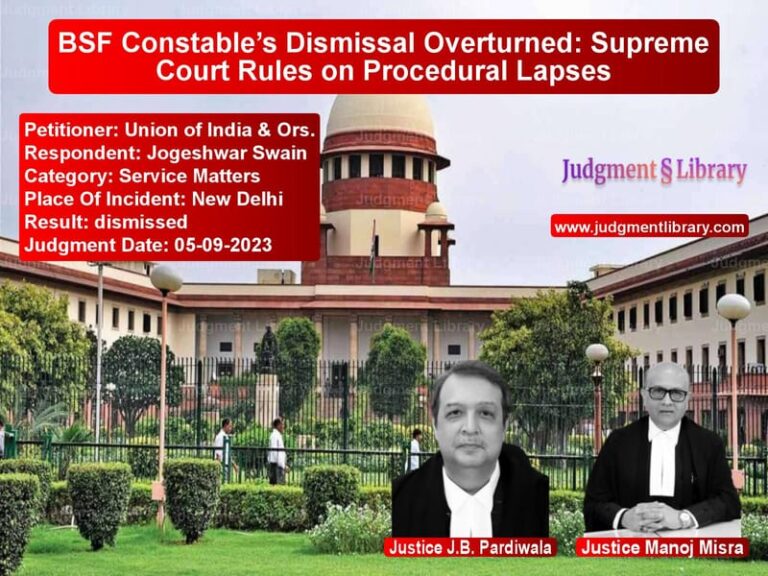 BSF Constable’s Dismissal Overturned: Supreme Court Rules on Procedural Lapses image for SC Judgment dated 05-09-2023 in the case of Union of India & Ors. vs Jogeshwar Swain