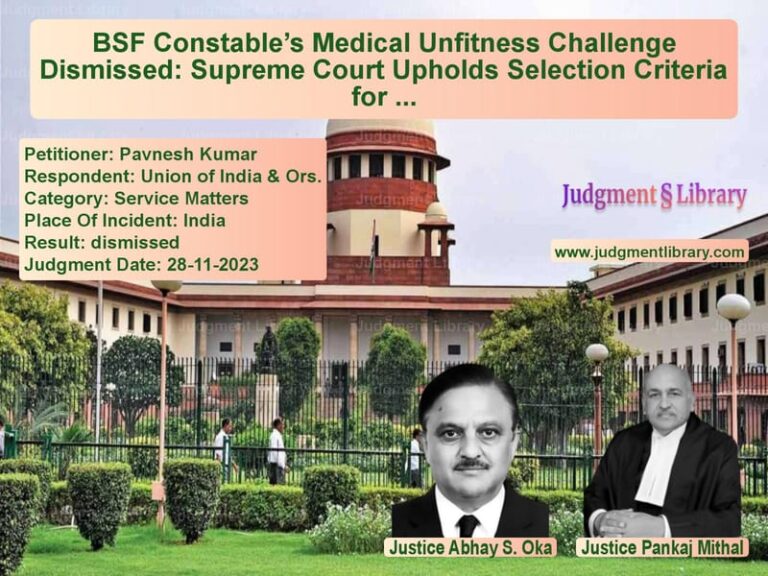 BSF Constable’s Medical Unfitness Challenge Dismissed: Supreme Court Upholds Selection Criteria for LDCE Promotion image for SC Judgment dated 28-11-2023 in the case of Pavnesh Kumar vs Union of India & Ors.