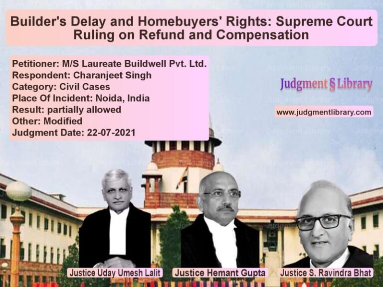 Builder's Delay and Homebuyers' Rights: Supreme Court Ruling on Refund and Compensation image for SC Judgment dated 22-07-2021 in the case of M/S Laureate Buildwell Pvt. Lt vs Charanjeet Singh
