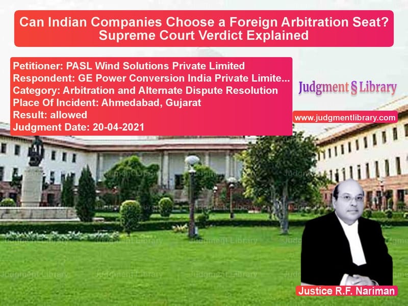Can Indian Companies Choose a Foreign Arbitration Seat? Supreme Court Verdict Explained image for SC Judgment dated 20-04-2021 in the case of PASL Wind Solutions Private Li vs GE Power Conversion India Priv