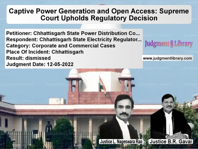 Captive Power Generation and Open Access: Supreme Court Upholds Regulatory Decision image for SC Judgment dated 12-05-2022 in the case of Chhattisgarh State Power Distr vs Chhattisgarh State Electricity