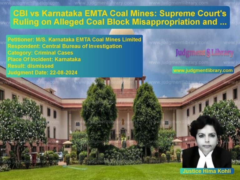 CBI vs Karnataka EMTA Coal Mines: Supreme Court's Ruling on Alleged Coal Block Misappropriation and Legal Implications image for SC Judgment dated 22-08-2024 in the case of M/S. Karnataka EMTA Coal Mines vs Central Bureau of Investigatio