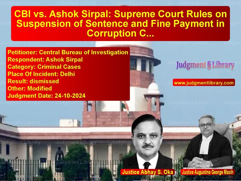 CBI vs. Ashok Sirpal: Supreme Court Rules on Suspension of Sentence and Fine Payment in Corruption Case image for SC Judgment dated 24-10-2024 in the case of Central Bureau of Investigatio vs Ashok Sirpal