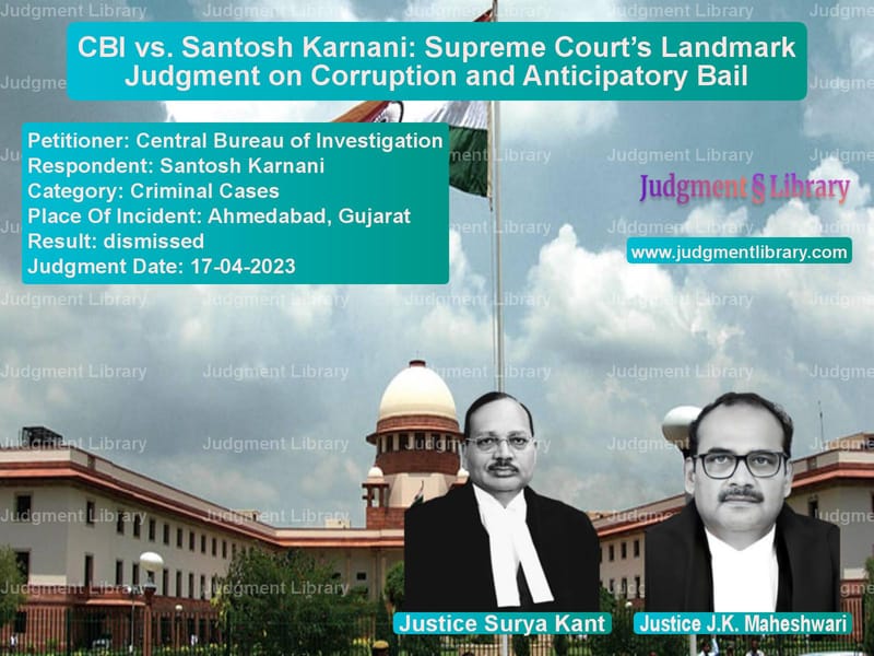 CBI vs. Santosh Karnani: Supreme Court’s Landmark Judgment on Corruption and Anticipatory Bail image for SC Judgment dated 17-04-2023 in the case of Central Bureau of Investigatio vs Santosh Karnani
