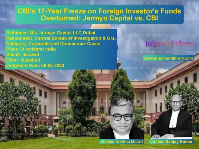 CBI's 17-Year Freeze on Foreign Investor's Funds Overturned: Jermyn Capital vs. CBI image for SC Judgment dated 09-05-2023 in the case of M/s. Jermyn Capital LLC Dubai vs Central Bureau of Investigatio