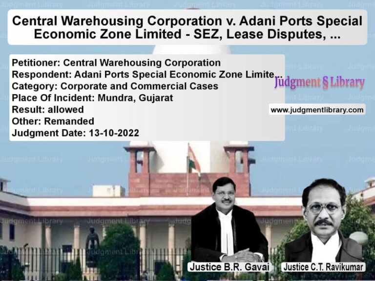 Central Warehousing Corporation v. Adani Ports Special Economic Zone Limited - SEZ, Lease Disputes, and Government Policy Conflict image for SC Judgment dated 13-10-2022 in the case of Central Warehousing Corporatio vs Adani Ports Special Economic Z