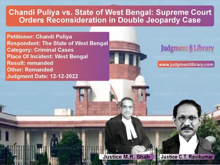 Chandi Puliya vs. State of West Bengal: Supreme Court Orders Reconsideration in Double Jeopardy Case image for SC Judgment dated 12-12-2022 in the case of Chandi Puliya vs The State of West Bengal