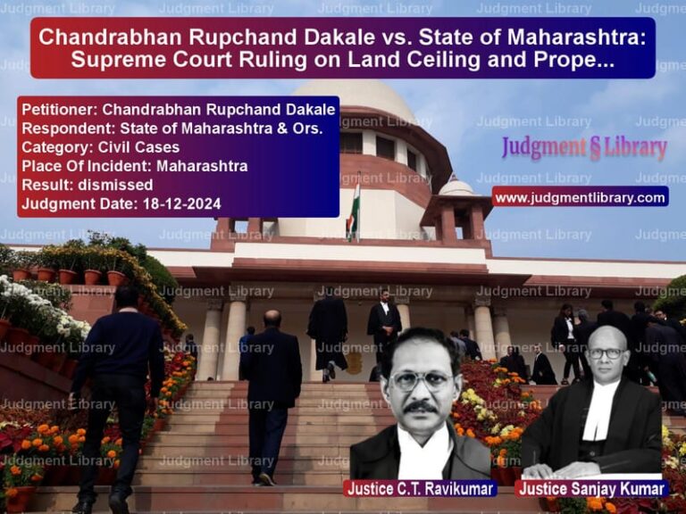 Chandrabhan Rupchand Dakale vs. State of Maharashtra: Supreme Court Ruling on Land Ceiling and Property Rights image for SC Judgment dated 18-12-2024 in the case of Chandrabhan Rupchand Dakale vs State of Maharashtra & Ors.
