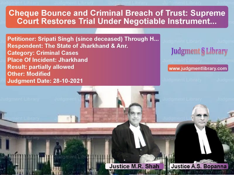 Cheque Bounce and Criminal Breach of Trust: Supreme Court Restores Trial Under Negotiable Instruments Act image for SC Judgment dated 28-10-2021 in the case of Sripati Singh (since deceased) vs The State of Jharkhand & Anr.