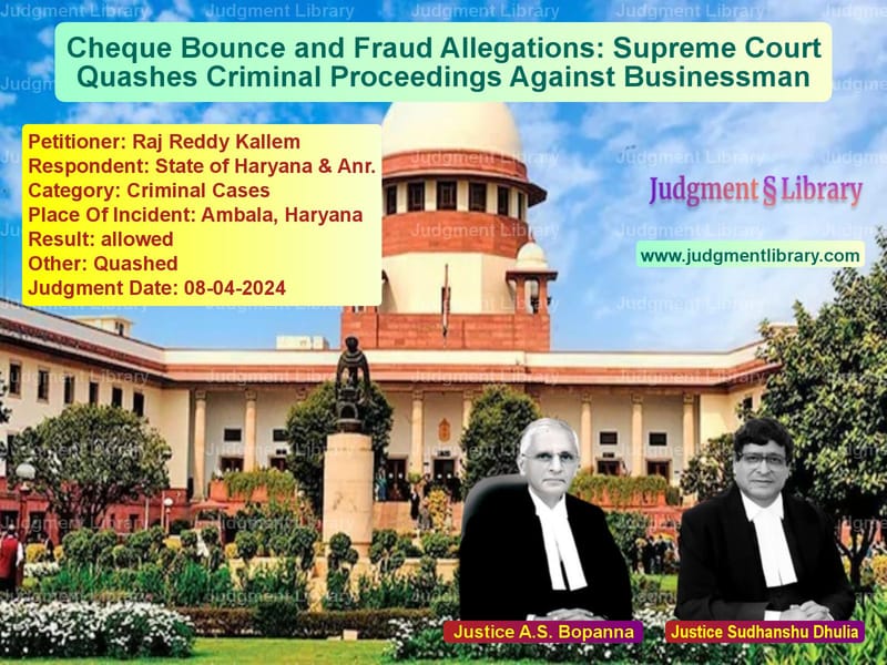 Cheque Bounce and Fraud Allegations: Supreme Court Quashes Criminal Proceedings Against Businessman image for SC Judgment dated 08-04-2024 in the case of Raj Reddy Kallem vs State of Haryana & Anr.
