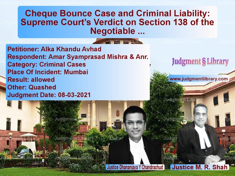 Cheque Bounce Case and Criminal Liability: Supreme Court’s Verdict on Section 138 of the Negotiable Instruments Act image for SC Judgment dated 08-03-2021 in the case of Alka Khandu Avhad vs Amar Syamprasad Mishra & Anr.