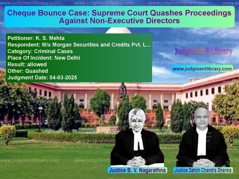 Cheque Bounce Case: Supreme Court Quashes Proceedings Against Non-Executive Directors image for SC Judgment dated 04-03-2025 in the case of K. S. Mehta vs M/s Morgan Securities and Cred