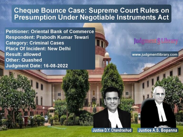 Cheque Bounce Case: Supreme Court Rules on Presumption Under Negotiable Instruments Act image for SC Judgment dated 16-08-2022 in the case of Oriental Bank of Commerce vs Prabodh Kumar Tewari