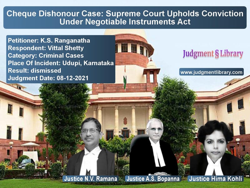 Cheque Dishonour Case: Supreme Court Upholds Conviction Under Negotiable Instruments Act image for SC Judgment dated 08-12-2021 in the case of K.S. Ranganatha vs Vittal Shetty