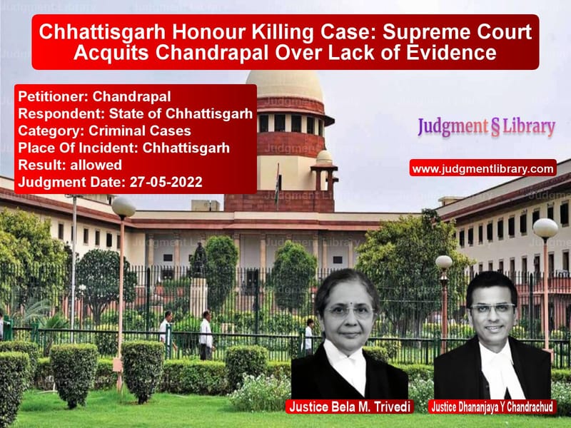 Chhattisgarh Honour Killing Case: Supreme Court Acquits Chandrapal Over Lack of Evidence image for SC Judgment dated 27-05-2022 in the case of Chandrapal vs State of Chhattisgarh