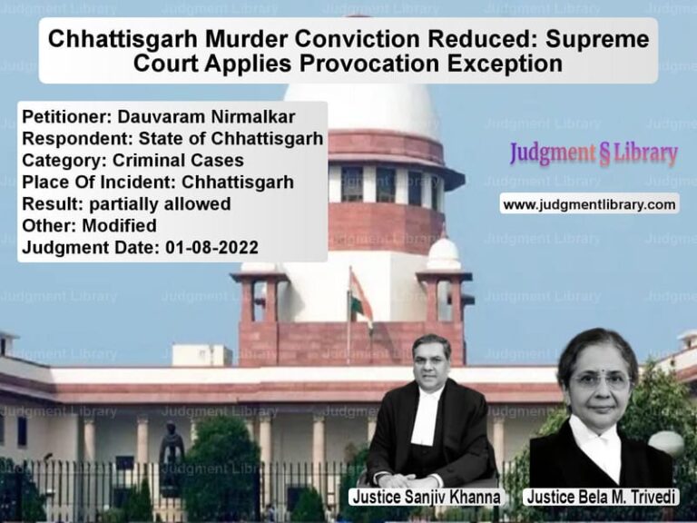 Chhattisgarh Murder Conviction Reduced: Supreme Court Applies Provocation Exception image for SC Judgment dated 01-08-2022 in the case of Dauvaram Nirmalkar vs State of Chhattisgarh
