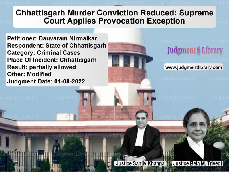 Chhattisgarh Murder Conviction Reduced: Supreme Court Applies Provocation Exception image for SC Judgment dated 01-08-2022 in the case of Dauvaram Nirmalkar vs State of Chhattisgarh