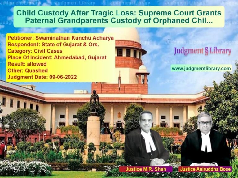 Child Custody After Tragic Loss: Supreme Court Grants Paternal Grandparents Custody of Orphaned Child image for SC Judgment dated 09-06-2022 in the case of Swaminathan Kunchu Acharya vs State of Gujarat & Ors.