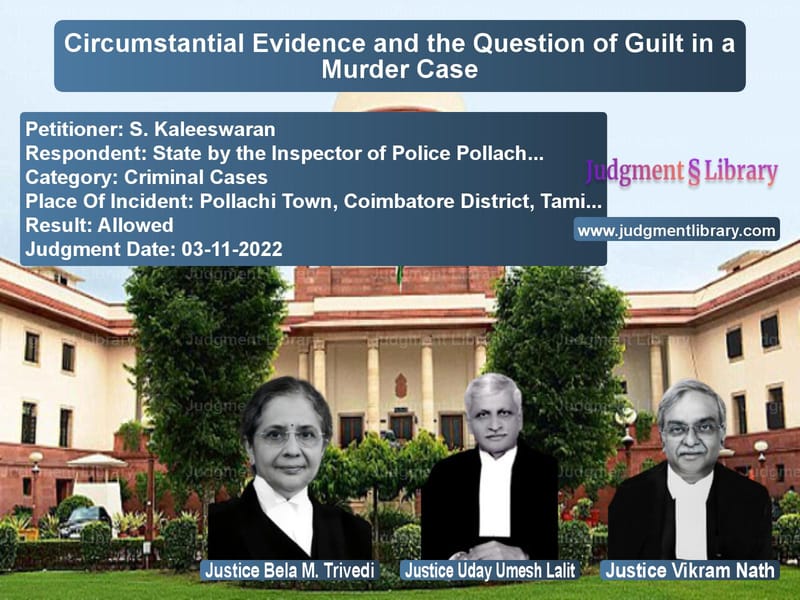 Circumstantial Evidence and the Question of Guilt in a Murder Case image for SC Judgment dated 03-11-2022 in the case of S. Kaleeswaran vs State by the Inspector of Poli