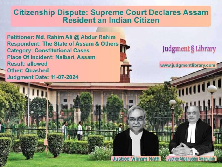 Citizenship Dispute: Supreme Court Declares Assam Resident an Indian Citizen image for SC Judgment dated 11-07-2024 in the case of Md. Rahim Ali @ Abdur Rahim vs The State of Assam & Others