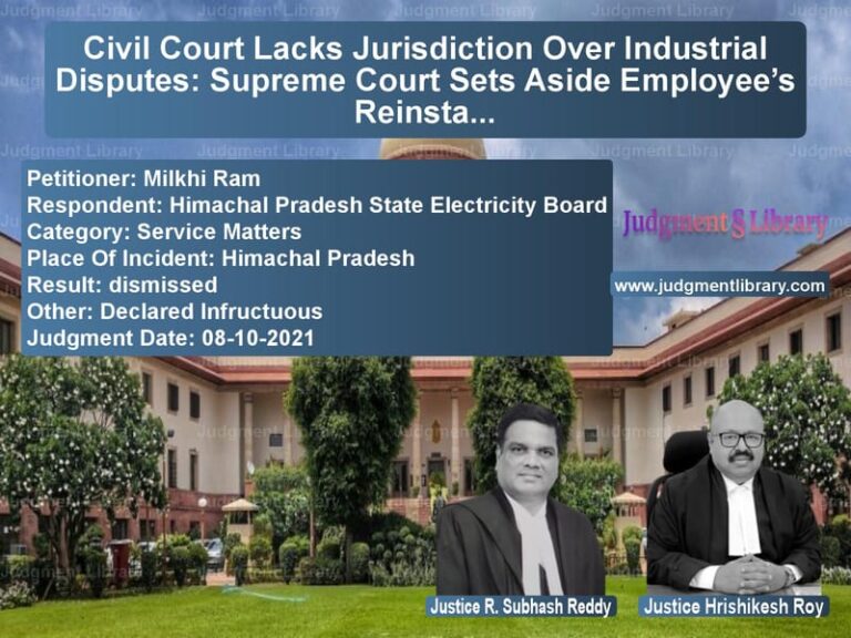 Civil Court Lacks Jurisdiction Over Industrial Disputes: Supreme Court Sets Aside Employee’s Reinstatement image for SC Judgment dated 08-10-2021 in the case of Milkhi Ram vs Himachal Pradesh State Electri