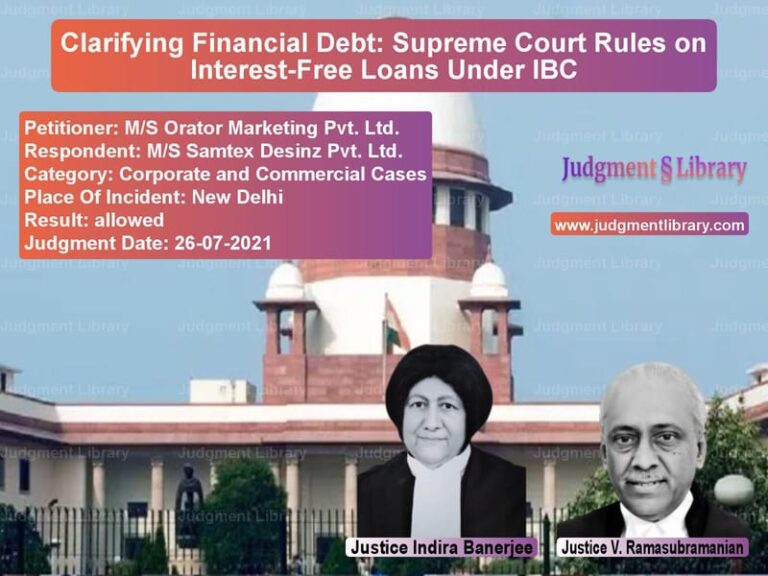 Clarifying Financial Debt: Supreme Court Rules on Interest-Free Loans Under IBC image for SC Judgment dated 26-07-2021 in the case of M/S Orator Marketing Pvt. Ltd. vs M/S Samtex Desinz Pvt. Ltd.