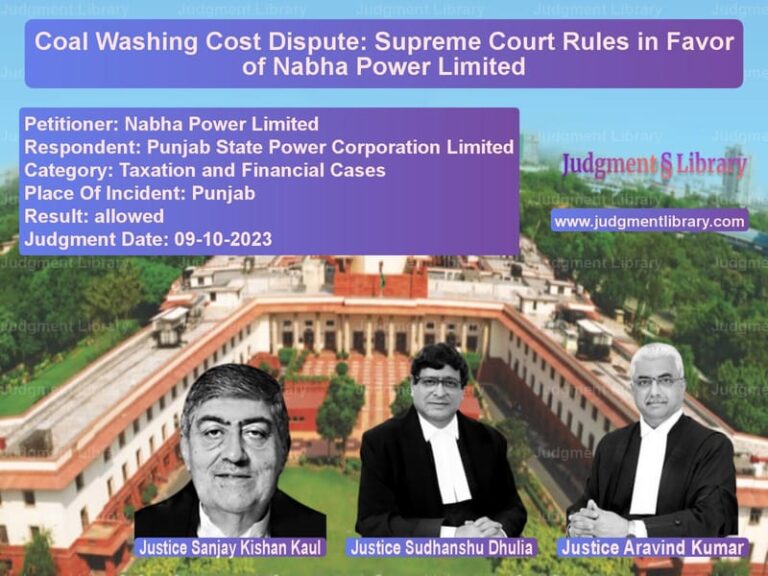 Coal Washing Cost Dispute: Supreme Court Rules in Favor of Nabha Power Limited image for SC Judgment dated 09-10-2023 in the case of Nabha Power Limited vs Punjab State Power Corporation