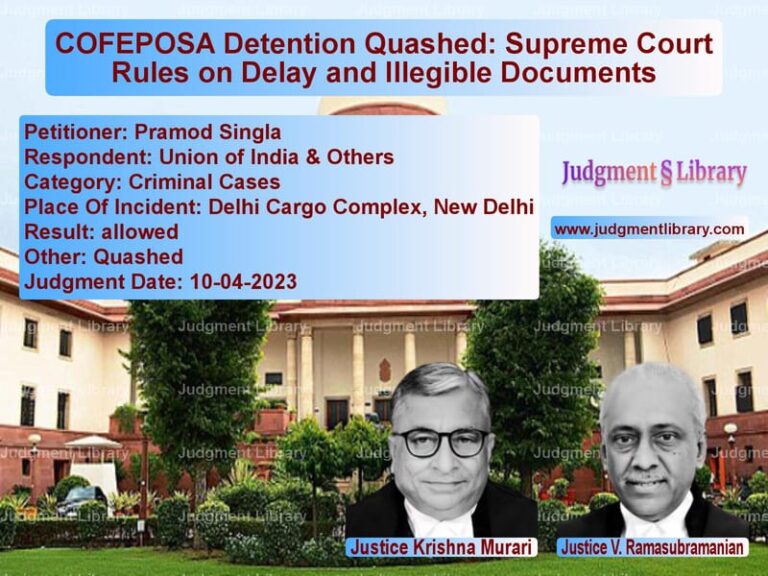 COFEPOSA Detention Quashed: Supreme Court Rules on Delay and Illegible Documents image for SC Judgment dated 10-04-2023 in the case of Pramod Singla vs Union of India & Others