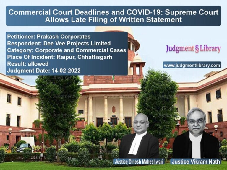 Commercial Court Deadlines and COVID-19: Supreme Court Allows Late Filing of Written Statement image for SC Judgment dated 14-02-2022 in the case of Prakash Corporates vs Dee Vee Projects Limited