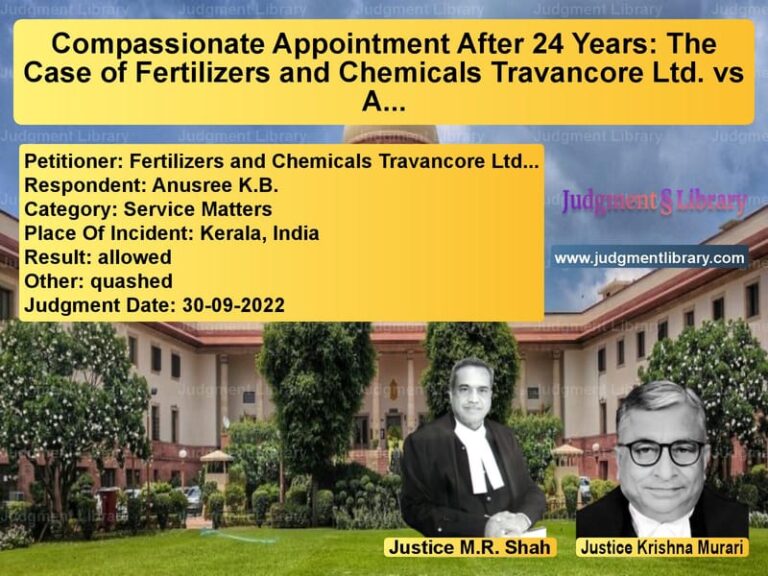 Compassionate Appointment After 24 Years: The Case of Fertilizers and Chemicals Travancore Ltd. vs Anusree K.B. image for SC Judgment dated 30-09-2022 in the case of Fertilizers and Chemicals Trav vs Anusree K.B.