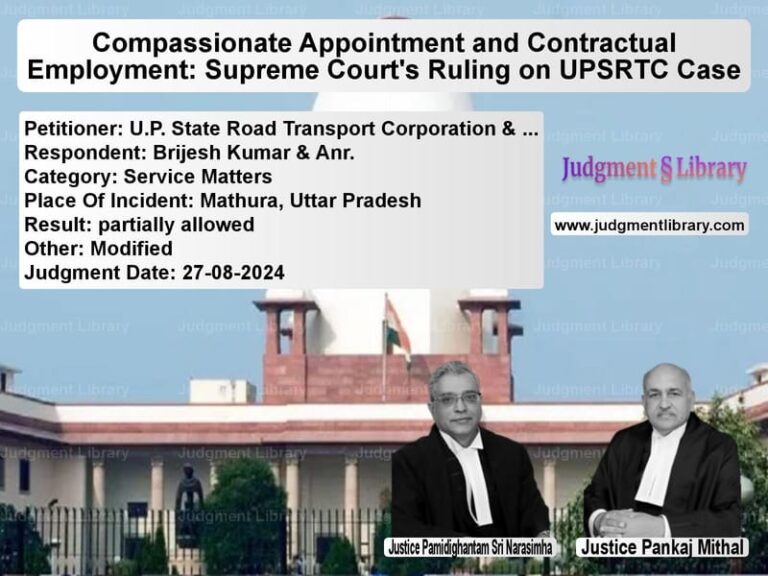 Compassionate Appointment and Contractual Employment: Supreme Court's Ruling on UPSRTC Case image for SC Judgment dated 27-08-2024 in the case of U.P. State Road Transport Corp vs Brijesh Kumar & Anr.