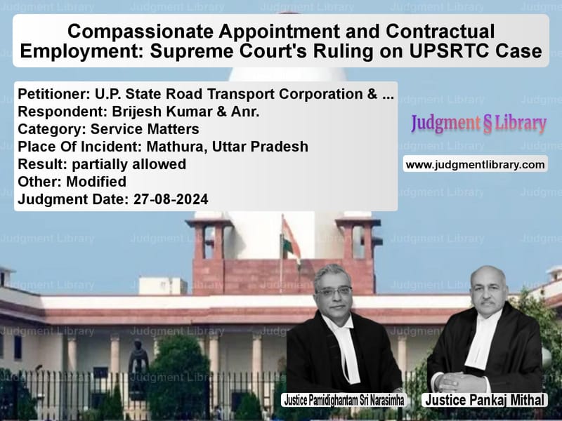 Compassionate Appointment and Contractual Employment: Supreme Court's Ruling on UPSRTC Case image for SC Judgment dated 27-08-2024 in the case of U.P. State Road Transport Corp vs Brijesh Kumar & Anr.