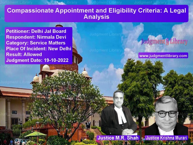 Compassionate Appointment and Eligibility Criteria: A Legal Analysis image for SC Judgment dated 19-10-2022 in the case of Delhi Jal Board vs Nirmala Devi