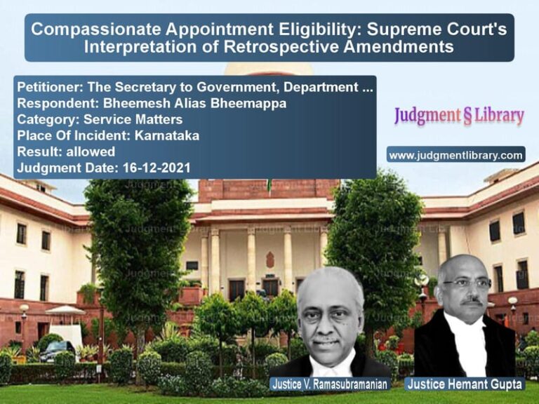 Compassionate Appointment Eligibility: Supreme Court's Interpretation of Retrospective Amendments image for SC Judgment dated 16-12-2021 in the case of The Secretary to Government, D vs Bheemesh Alias Bheemappa
